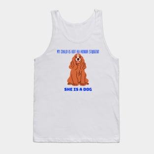 My child is not an honor student they are a dog Tank Top
